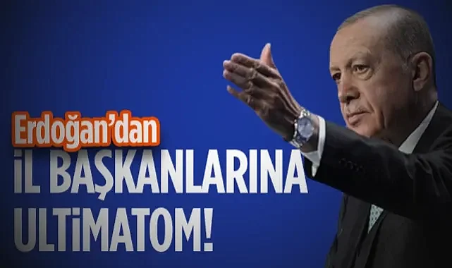 Cumhurbaşkanı Erdoğan'dan İl Başkanlarına Ultimatom