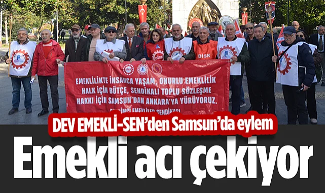 DEV EMEKLİ-SEN'den Samsun'da Eylem: Emekli Acı Çekiyor