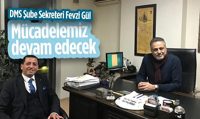 DMS Karadeniz Şube Başkan Yardımcısı Fevzi Gül: Mücadelemiz Devam Edecek