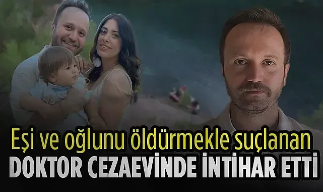 Samsun'da Eşi ve Oğlunu Öldürmekle Suçlanan Doktor Cezaevinde İntihar Etti