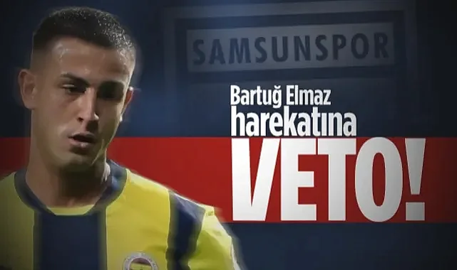Fenerbahçe'den Samsunspor'a Bartuğ Elmaz Vetosu!