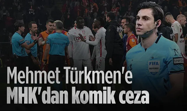 Galatasaray-Samsunspor Maçının Hakemi Mehmet Türkmen'e MHK'dan Komik Ceza