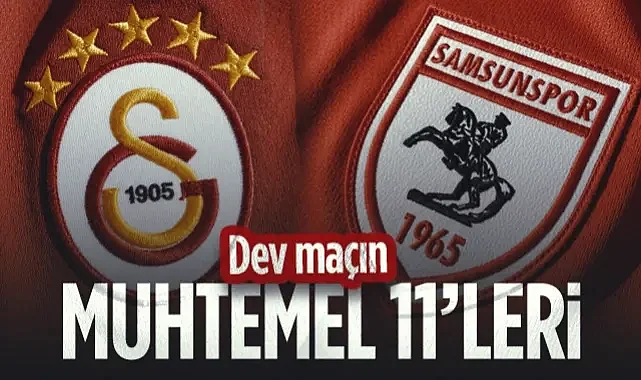Galatasaray-Samsunspor Maçının Tahmini Kadroları