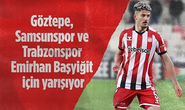 Göztepe, Samsunspor ve Trabzonspor Emirhan Başyiğit İçin Yarışıyor