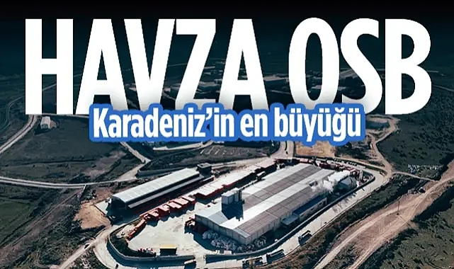 Havza OSB'den Tarihi Büyüme: Karadeniz'in En Büyük Organize Sanayi Bölgesi Oldu