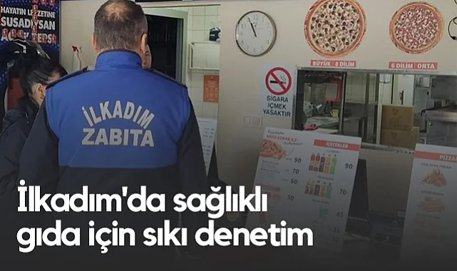 İlkadım'da Sağlıklı Gıda İçin Sıkı Denetim: Hijyen, Ruhsat ve Fiyat Kontrolü