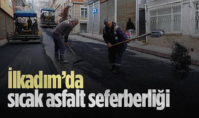 İlkadım'da Sıcak Asfalt Seferberliği: Konforlu ve Güvenli Yollar
