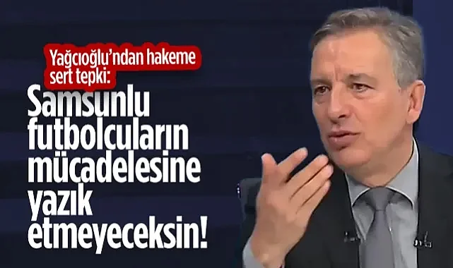 İlker Yağcıoğlu'ndan Samsunspor'un Verilmeyen Penaltısına Sert Tepki: Futbolcuların Mücadelesine Yazık Etmeyeceksin