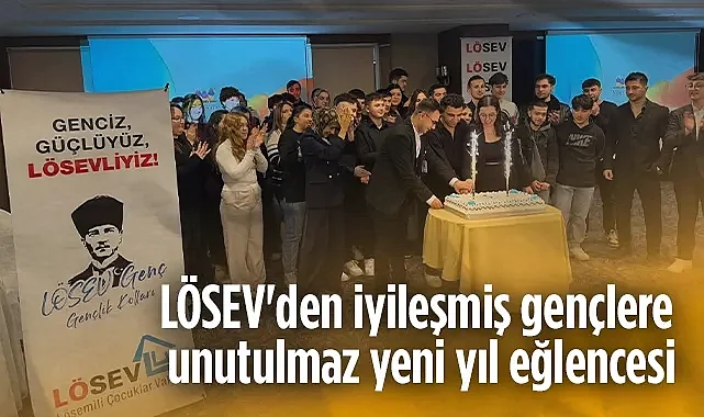 LÖSEV'den İyileşmiş Gençlere Unutulmaz Yeni Yıl Eğlencesi