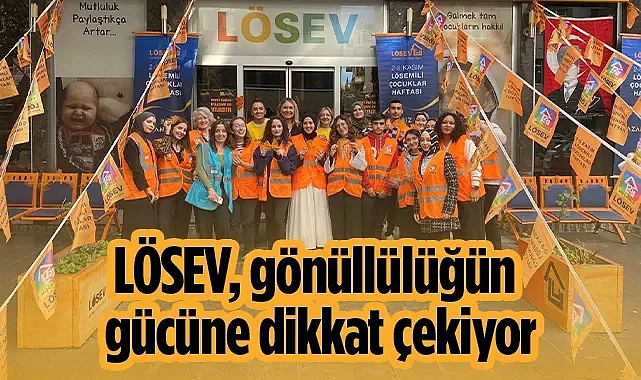 LÖSEV, Gönüllülüğün Gücüne Dikkat Çekiyor
