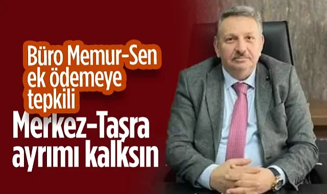 Memur-Sen Ek Ödemeye Tepkili: Merkez-Taşra Ayrımı Kalksın