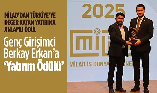 MİLAD'dan Türkiye'ye Değer Katan Yatırıma Anlamlı Ödül: Samsunlu Genç Girişimci Berkay Erkan'a Yatırım Ödülü