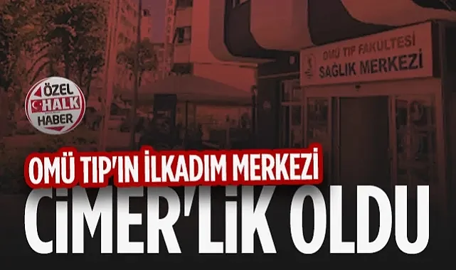 OMÜ Tıp'ın İlkadım Merkezi CİMER'lik Oldu