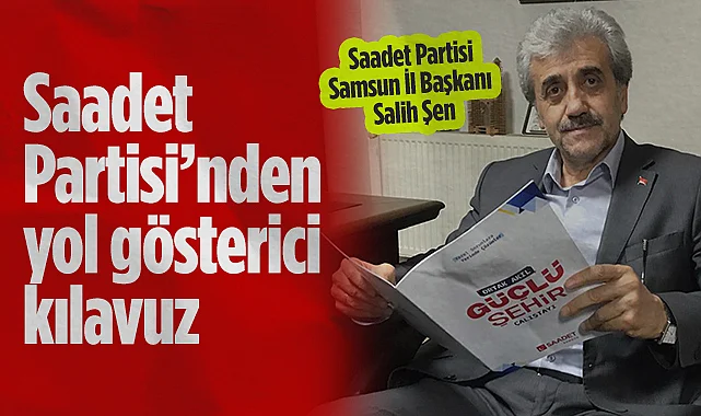 Saadet Partisi’nden Samsun İçin Yol Gösterici Kılavuz