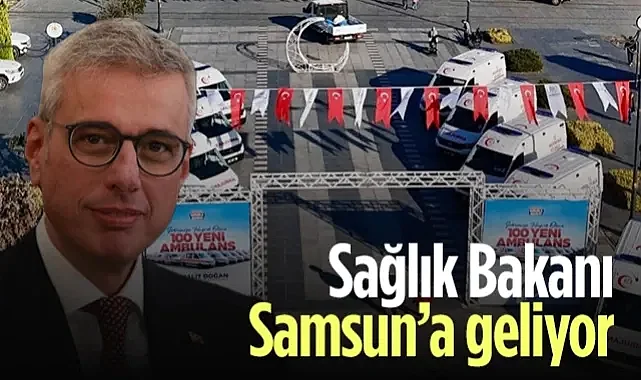 Sağlık Bakanı Kemal Memişoğlu Samsun’a Geliyor