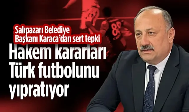 Salıpazarı Belediye Başkanı Karaca’dan Samsunspor'un Verilmeyen Penaltısına Sert Tepki: Hakem Kararları Türk Futbolunu Yıpratıyor