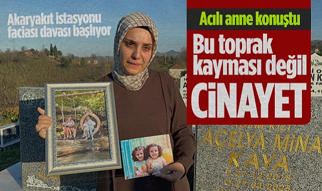 Samsun Akaryakıt İstasyonu Faciası Davası Başlıyor! Anne Çiğdem Kaya Konuştu: Bu Toprak Kayması Değil, Cinayet