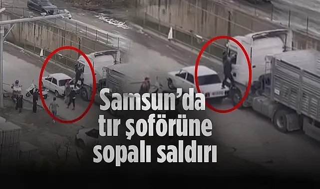 Samsun Atakum'da Tır Şoförüne Sopalı Saldırı Anı Kamerada