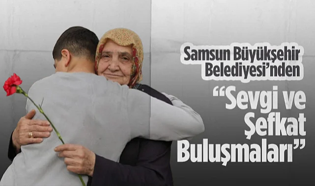 Samsun Büyükşehir Belediyesi'nin Sevgi ve Şefkat Buluşmaları Projesinin Finali 500 Kişiyle Yapıldı