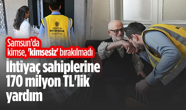 Samsun Büyükşehir'den İhtiyaç Sahiplerine 10 Ayda 170 Milyon TL'lik Nakdi Yardım