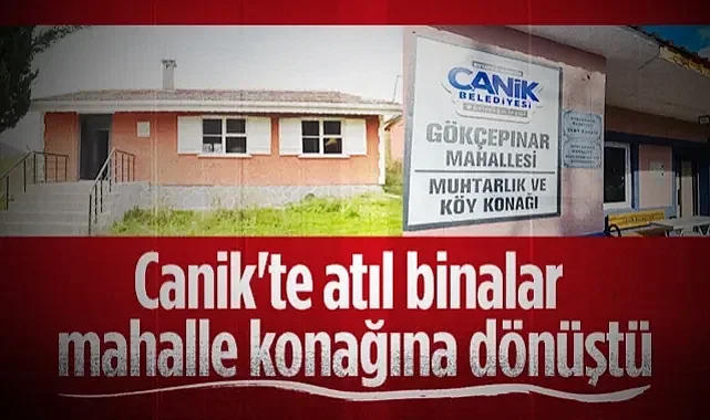 Samsun Canik'te Atıl Okul Binaları Mahalle Konaklarına Dönüşüyor
