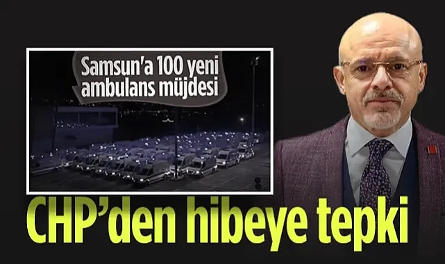 Samsun'da CHP’den SBB'nin Ambulans Hibesine Tepki