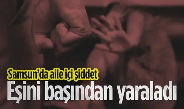 Samsun'da Eşine Şiddet Uygulayan Şahıs Tutuklandı