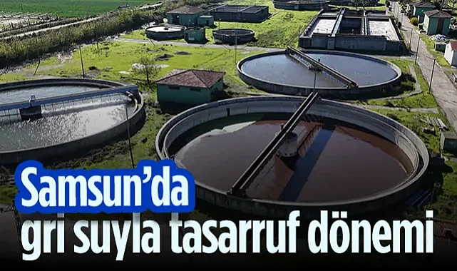 Samsun'da Gri Suyla Tasarruf Dönemi