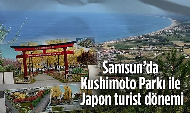 Samsun’da Kushimoto Parkı ile Japon Turist Dönemi Başlıyor