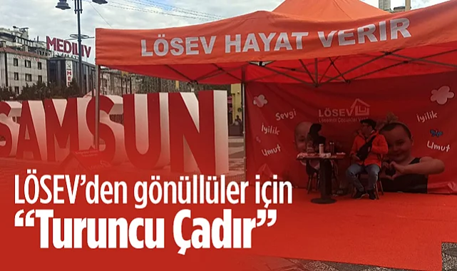 Samsun'da LÖSEV'den Gönüllüler İçin Turuncu Çadır