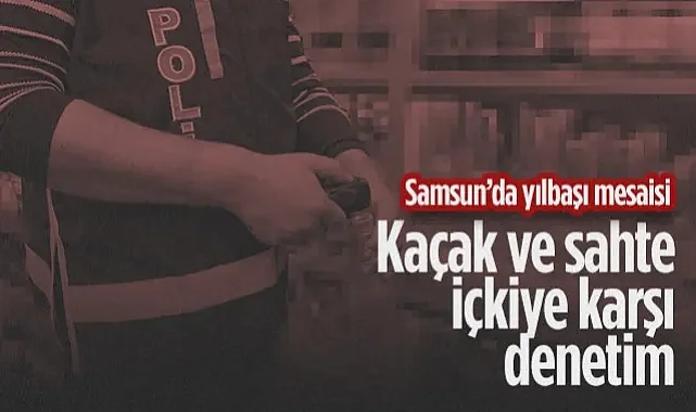Samsun’da Yılbaşı Mesaisi: Kaçak Ve Sahte İçkiye Karşı Dev Denetim