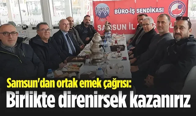 Samsun'dan Ortak Emek Çağrısı: Birlikte Direnirse Kazanırız