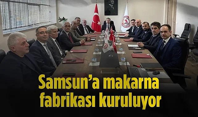 Samsun Gıda OSB'de Dev Yatırım: Makarna Fabrikası Kuruluyor