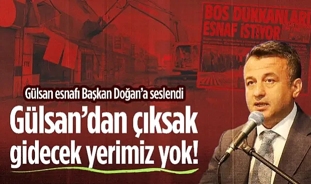 Gülsan Sanayi Sitesi Esnafı SBB Başkanı Halit Doğan'a Seslendi: Gülsan’dan Çıksak Gidecek Yerimiz Yok!