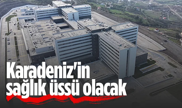 Samsun Şehir Hastanesi Karadeniz'in Sağlık Üssü Olacak