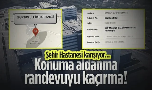 Samsun Şehir Hastanesi Karışıyor: Konuma Aldanma Randevuyu Kaçırma!