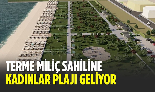 Samsun Terme Miliç'e Kadınlar Plajı Yapılıyor: 2026 Yazına Hazır