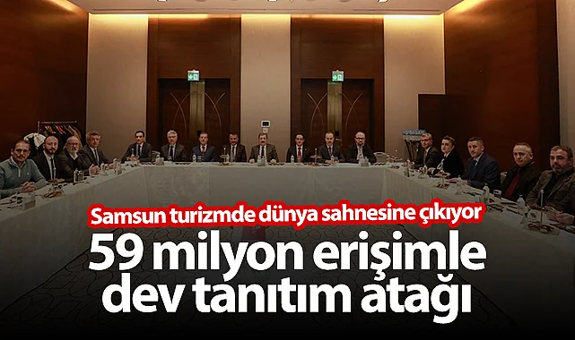 Samsun Turizmde Dünya Sahnesine Çıkıyor: 59 Milyon Erişimle Dev Tanıtım Atağı