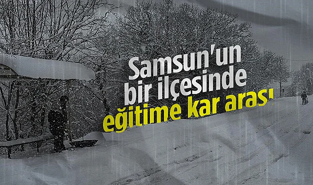 Samsun'un Bir İlçesinde Eğitime Kar Arası