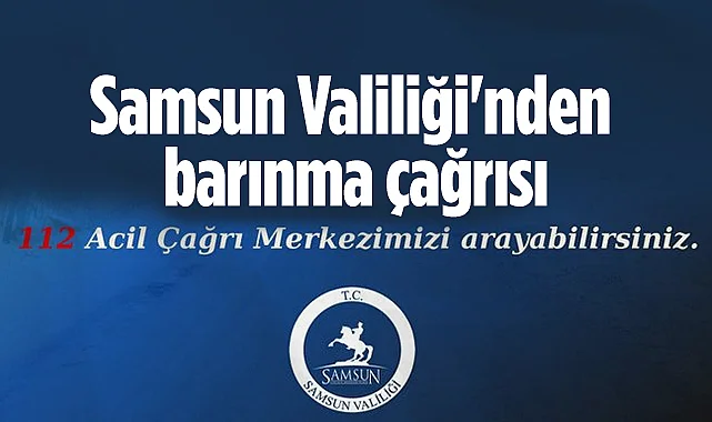 Samsun Valiliği'nden Kalacak Yeri Olmayanlara Barınma Çağrısı