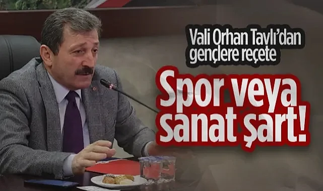 Samsun Valisi Orhan Tavlı: Gençler İçin Spor veya Sanat Şart!