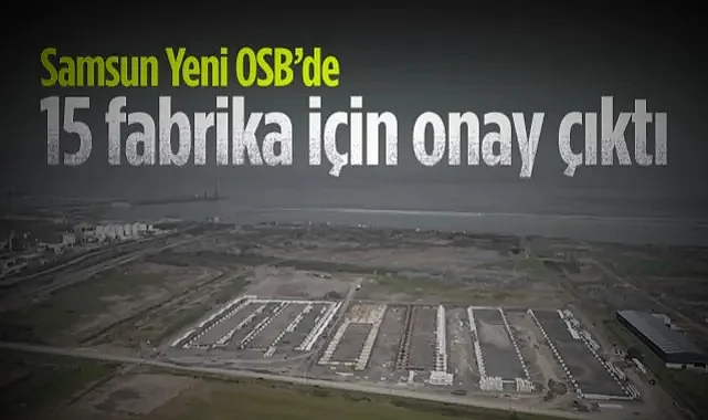 Samsun Yeni OSB'de 15 Fabrika İçin Onay Çıktı