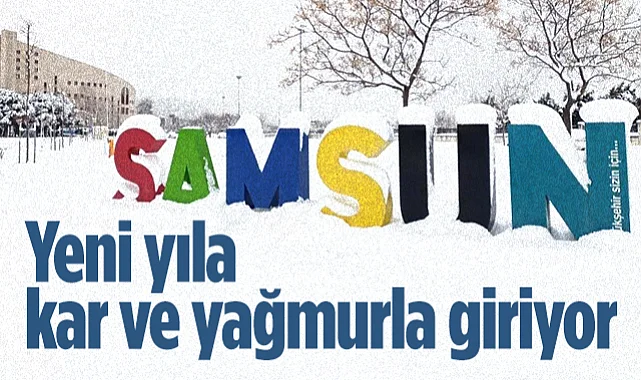 Samsun Yeni Yıla Kar Ve Yağmurla Giriyor: 2026’nın İlk Günlerinde Soğuk Hava Dalgası