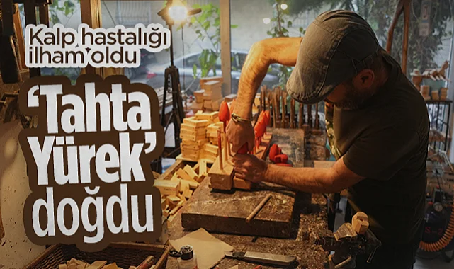 Samsunlu Ahşap Ustası'nın Kalp Hastalığı Ona İlham Oldu: Tahta Yürek Doğdu