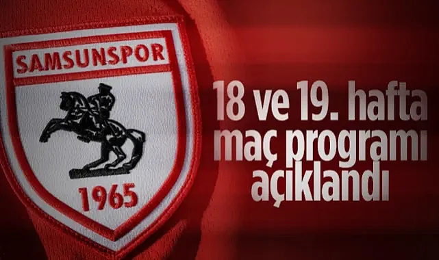 Samsunspor'un 18 ve 19. Hafta Maç Programı Açıklandı