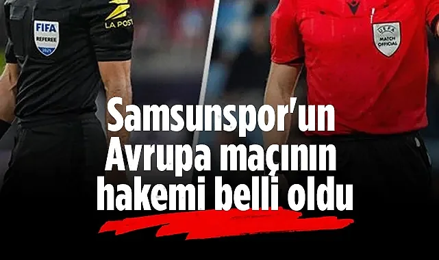 Samsunspor - AEK Maçının Hakemleri Belli Oldu