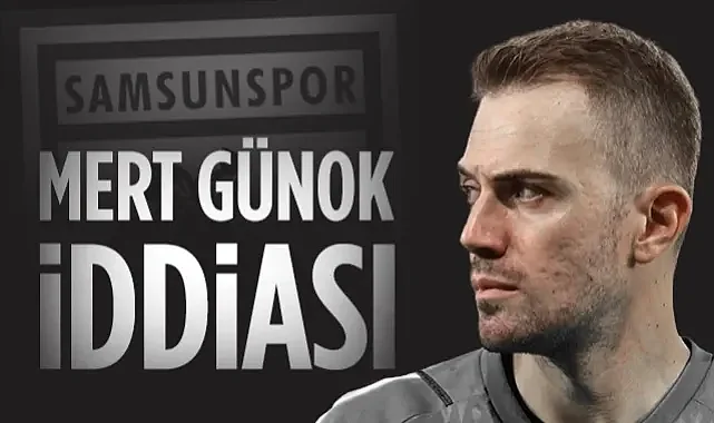 Samsunspor Mert Günok Transferi İçin Düğmeye Bastı