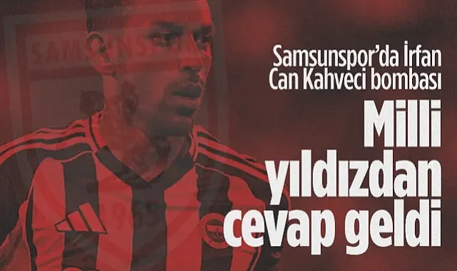 Samsunspor’da İrfan Can Kahveci Bombası: Milli Yıldızdan Transfer Cevabı Geldi