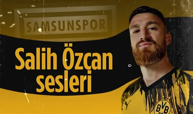 Samsunspor'da Salih Özcan Sesleri! Dortmund'dan Milli Takviye