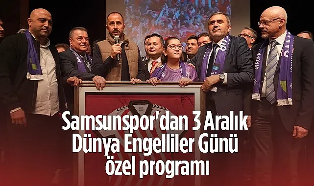 Samsunspor'dan 3 Aralık Dünya Engelliler Günü Özel Programı